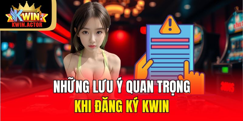 Những lưu ý quan trọng khi đăng ký KWIN
